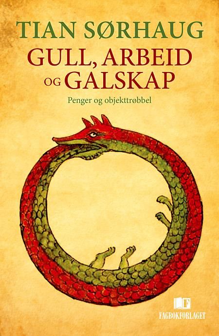 "Gull, arbeid og galskap - penger og objekttrøbbel" av Tian Sørhaug