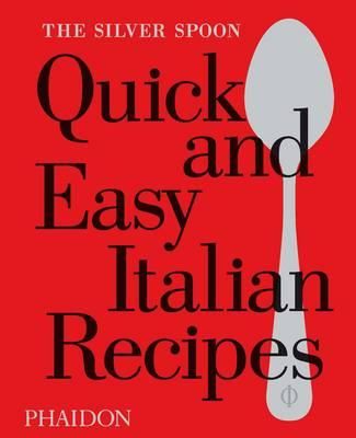"The silver spoon - quick and easy Italian recipes" 