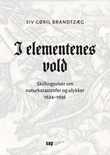"I elementenes vold - skillingsviser om naturkatastrofer og ulykker, 1624–1936" av Siv Gøril Brandtzæg