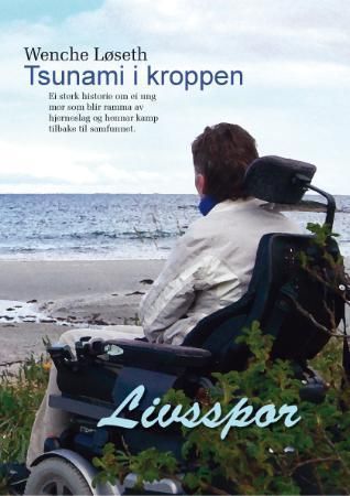 "Tsunami i kroppen - ei sterk historie om ei ung mor som blir ramma av hjerneslag og hennar kamp tilbake til samfunnet" av Wenche Løseth