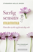 "Særlig sensitiv mamma - finn din styrke og forstå deg selv" av Stinemaria Mollie Jensen