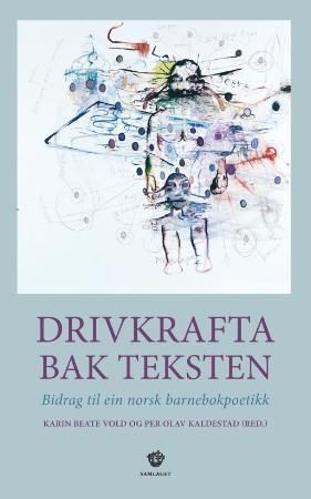 "Drivkrafta bak teksten - bidrag til ein norsk barnebokpoetikk" av Karin Beate Vold