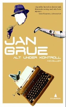 "Alt under kontroll - noveller" av Jan Grue