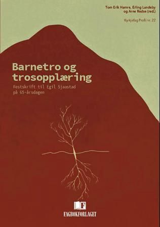 "Barnetro og trosopplæring - festskrift til Egil Sjaastad på 65-årsdagen" av Egil Sjaastad