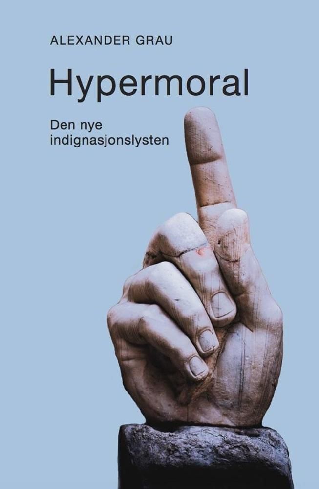 "Hypermoral - den nye indignasjonslysten" av Alexander Grau