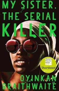 "My sister, the serial killer ; My sister, the serial killer" av Oyinkan Braithwaite