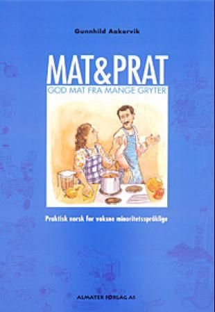 "Mat og prat - for minoritetsspråklige - med lærerveiledning og praktiske råd" av Gunnhild Aakervik