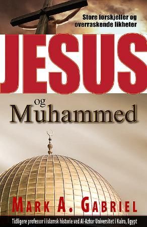 "Jesus og Muhammed - store forskjeller og overraskende likheter" av Mark A. Gabriel