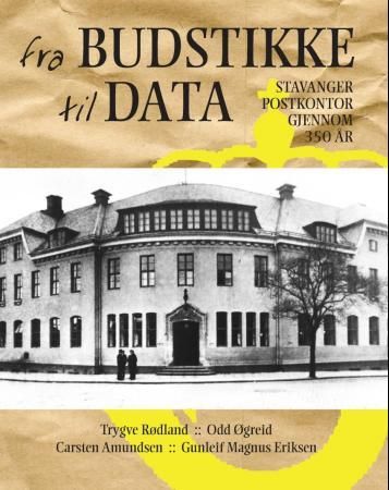 "Fra budstikke til data - Stavanger postkontor gjennom 350 år" av Trygve Rødland