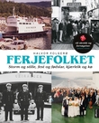 "Ferjefolket - storm og stille, fest og fødslar, kjærleik og kø" av Halvor Folgerø