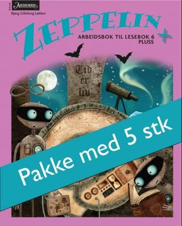 "Zeppelin + - Arbeidsbok til lesebok 6 pluss : fem like hefter" av Bjørg Gilleberg Løkken