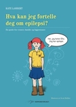 "Hva kan jeg fortelle deg om epilepsi? - en guide for venner, familie og fagpersoner" av Kate Lambert