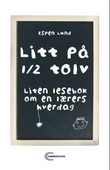 "Litt på halv tolv liten lesebok om en lærers hverdag" av Espen Lund