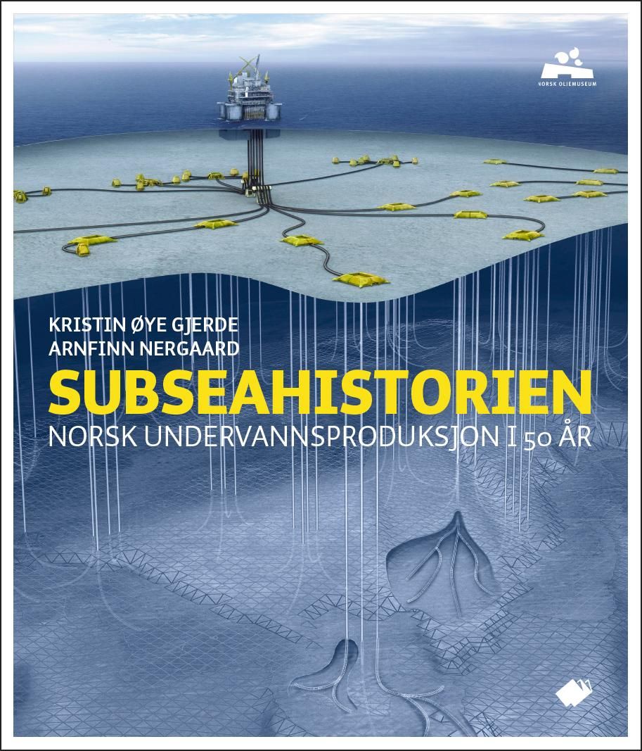 "Subseahistorien - norsk undervannsproduksjon i 50 år" av Kristin Øye Gjerde