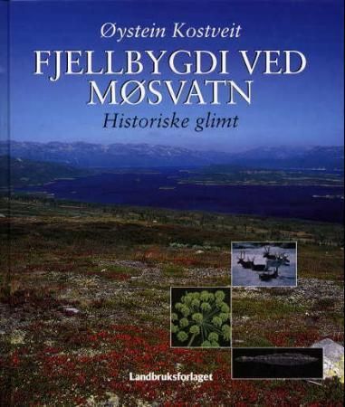 "Fjellbygdi ved Møsvatn - historiske glimt" av Øystein Kostveit
