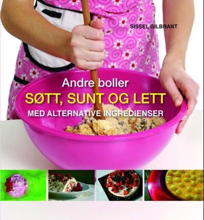 "Andre boller - søtt, sunt og lett : med alternative ingredienser" av Sissel Gilbrant