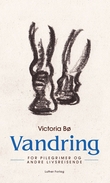 "Vandring - for pilegrimer og andre livsreisende" av Victoria Bø
