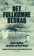"Det fullkomne bedrag - Birger Sjøberg og spillet om Nord-Norge" av Tormod Halleraker
