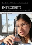 "Integrert? - innvandrere og barn av innvandrere i utdanning og arbeidsliv" av Gunn Elisabeth Birkelund