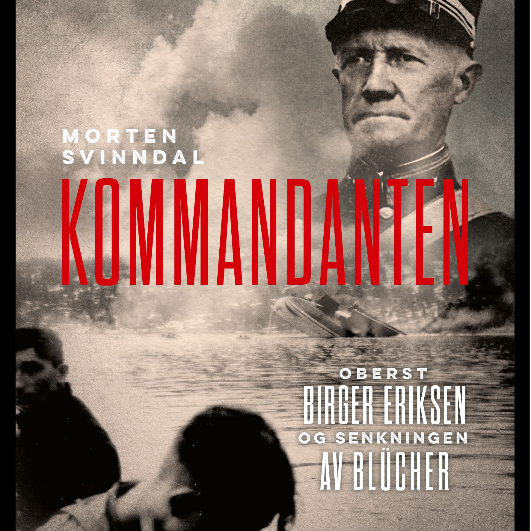 "Kommandanten - oberst Birger Eriksen og senkningen av Blücher" av Morten Svinndal