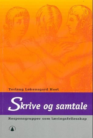 "Skrive og samtale - responsgrupper som læringsfellesskap" av Torlaug Løkensgard Hoel
