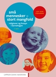 "Små mennesker - stort mangfold - religioner og livssyn i barnehagen" av Levi Geir Eidhamar