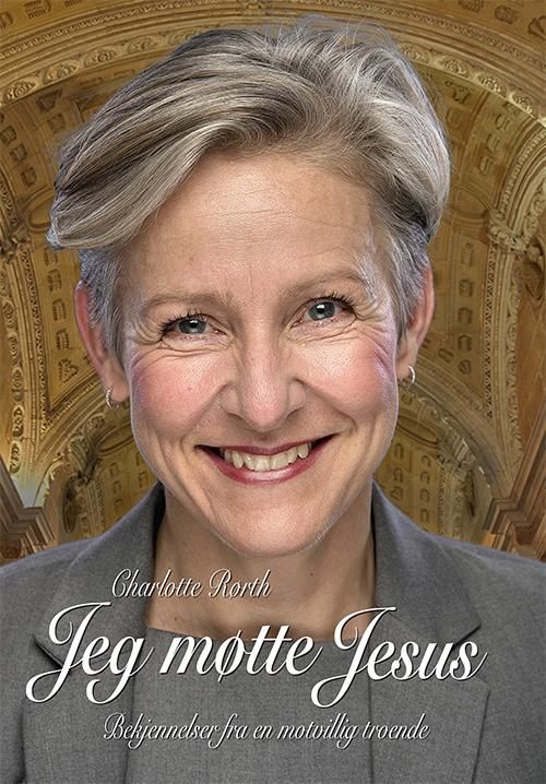 "Jeg møtte Jesus - bekjennelser fra en motvillig troende" av Charlotte Rørth