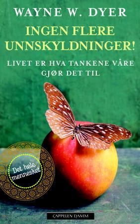 "Ingen flere unnskyldninger! - livet er hva tankene våre gjør det til" av Wayne W. Dyer