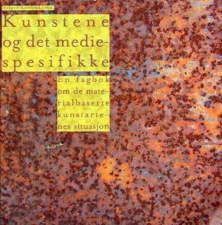 "Kunstene og det mediespesifikke - en fagbok om de materialbaserte kunstartenes situasjon" av Holger Koefoed