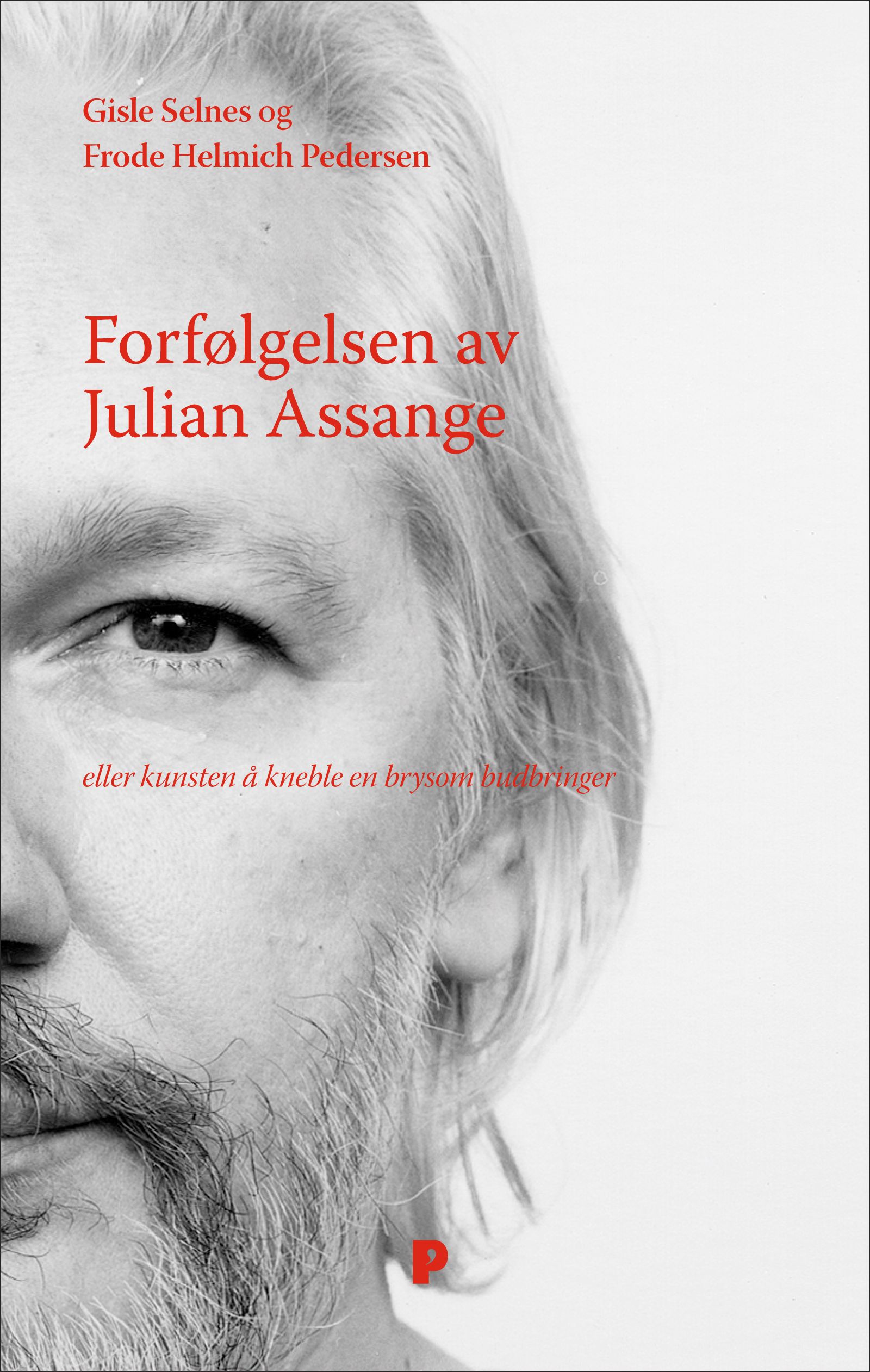 "Forfølgelsen av Julian Assange - eller kunsten å kneble en brysom budbringer" av Gisle Selnes