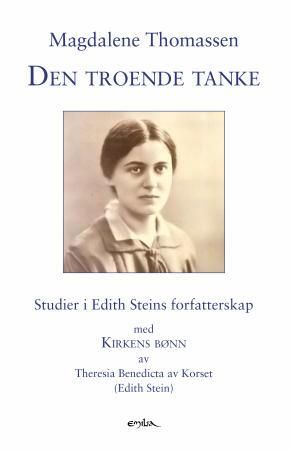 "Den troende tanke - studier i Edith Steins forfatterskap, med  Kirkens bønn av Theresia Benedicta av Korset (Edith Stein)" av Magdalene Thomassen