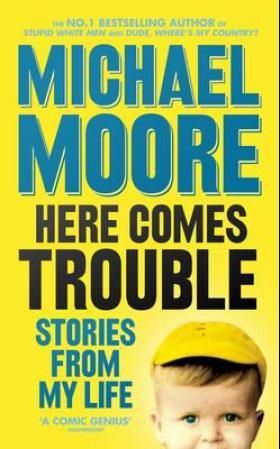 "Here comes trouble - stories from my life" av Michael Moore