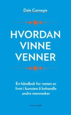 "Hvordan vinne venner - slik får du innflytelse og fremgang" av Dale Carnegie