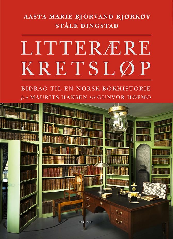 "Litterære kretsløp - bidrag til en norsk bokhistorie fra Maurits Hansen til Gunvor Hofmo" av Aasta Marie Bjorvand Bjørkøy