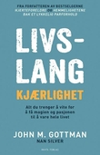 "Livslang kjærlighet - han har forsket på parforhold i 40 år : dette får magien og pasjonen i forholdet til å vare" av John M. Gottman