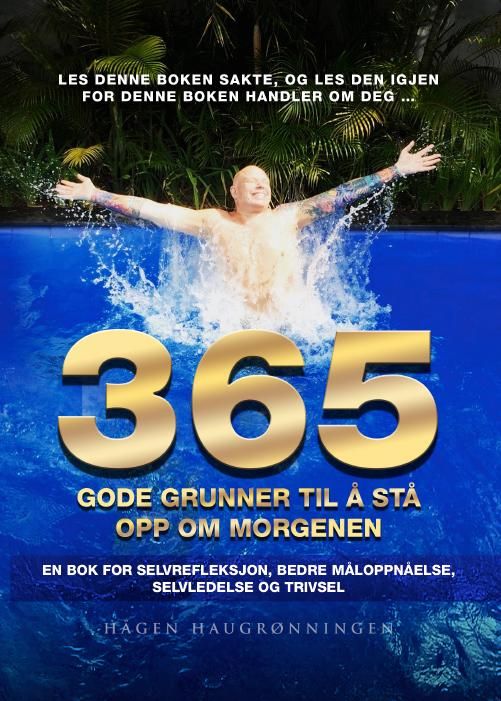 "365 gode grunner til å stå opp om morgenen - en bok for selvrefleksjon, bedre måloppnåelse, selvledelse og trivsel" av Hågen Haugrønningen