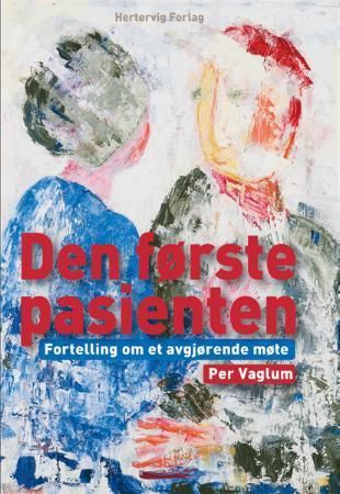 "Den første pasienten - fortelling om et avgjørende møte" av Per Vaglum