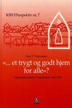 "Et trygt og godt hjem for alle? - kirkeledernes kritikk av velferdsstaten etter 1945" av Aud V. Tønnessen