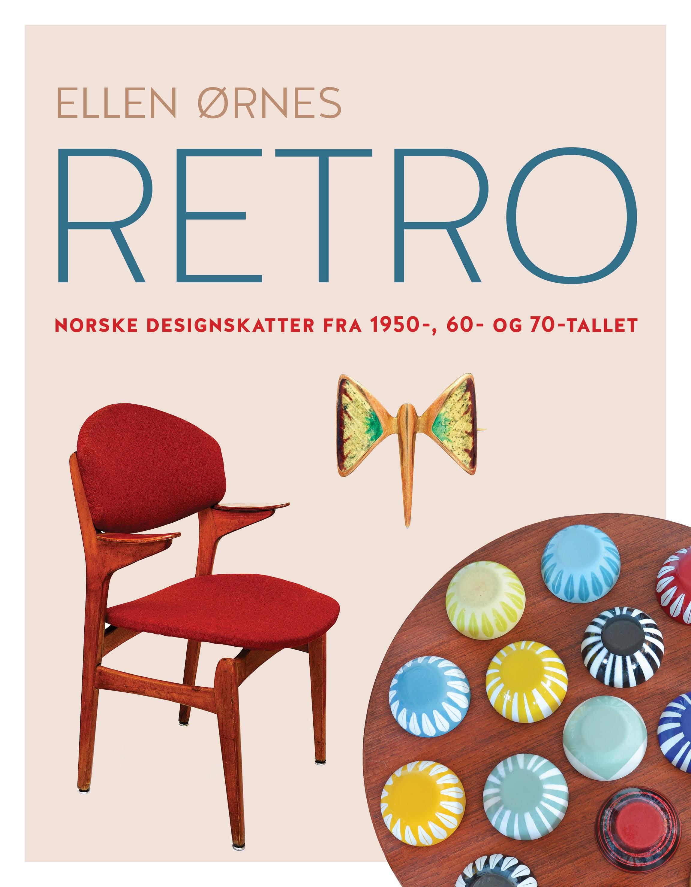 "Retro - norske designskatter fra 1950-, 60- og 70-tallet" av Ellen Ørnes