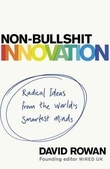 "Non-bullshit innovation - radical ideas from the world's smartest minds" av David Rowan