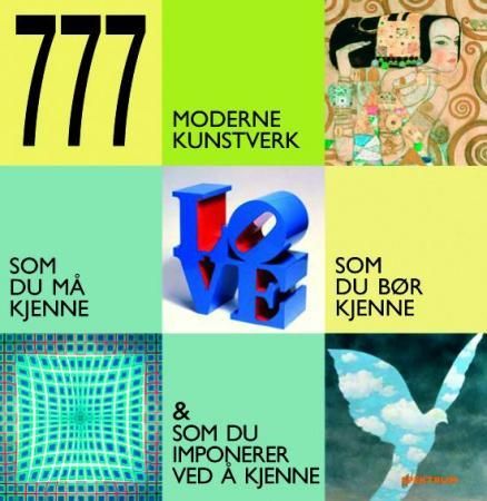 "777 moderne kunstverk - som du må kjenne, som du bør kjenne & som du imponerer ved å kjenne" av Lars Martin Fosse