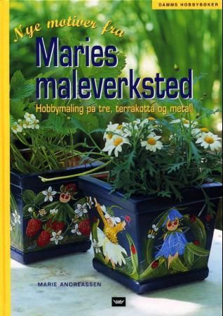 "Nye motiver fra Maries maleverksted - hobbymaling på tre, terrakotta og metall" av Marie Andreassen