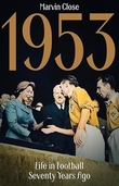 "1953 - Life in Football Seventy Years Ago" av Marvin Close