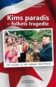 "Kims paradis - folkets tragedie - på innsiden av det lukkede Nord-Korea" av Kari Fure