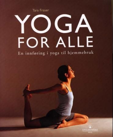 "Yoga for alle - en innføring i yoga til hjemmebruk" av Tara Fraser