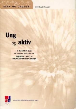 "Ung og aktiv? - en rapport om barn og ungdoms deltakelse og involvering i idrett og egenorganisert fysisk aktivitet" av Ellen Beate Hansen
