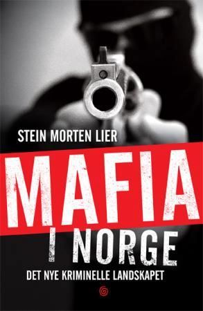 "Mafia i Norge - det nye kriminelle landskapet" av Stein Morten Lier