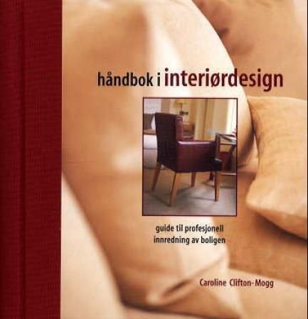 "Håndbok i interiørdesign - guide til profesjonell innredning av boligen" av Caroline Clifton-Mogg