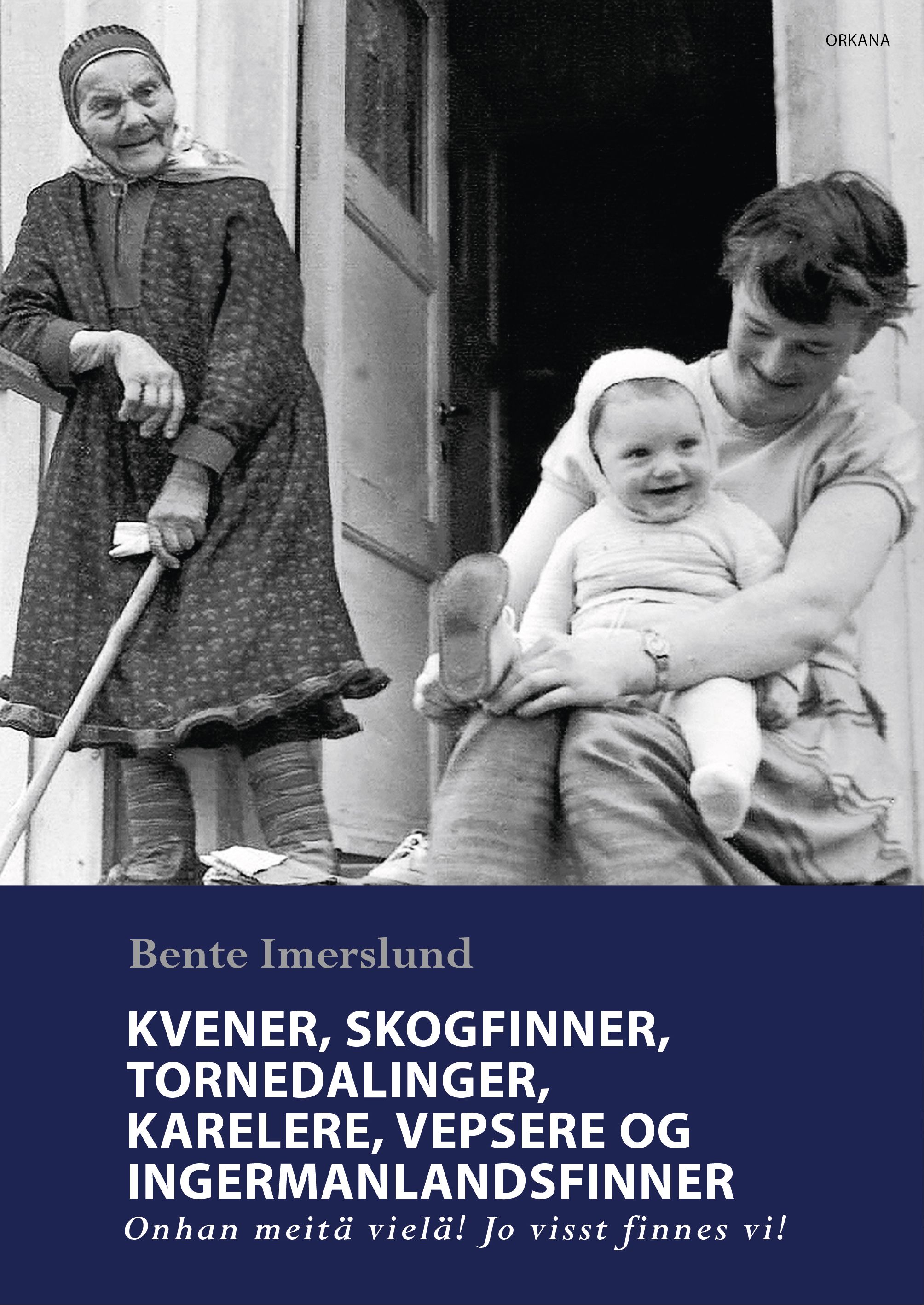 "Kvener, skogfinner, tornedalinger, karelere, vepsere og ingermanlandsfinner - onhan meitä vielä! Jo visst finnes vi!" av Bente Imerslund