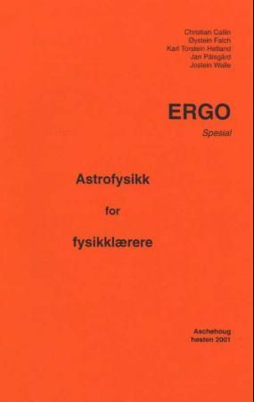 "Astrofysikk for for fysikklærere - Ergo spesial" av Christian Callin